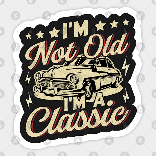 I'm Not Old I'm Classic Funny Vintage Distressed Classic Car Graphics Sticker by UniqueTeeDesigns